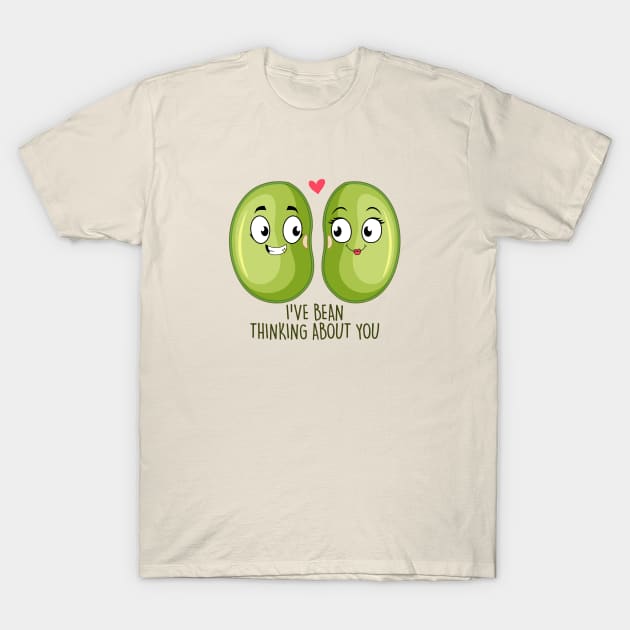 I've Bean Thinking About You T-Shirt by NotSoGoodStudio